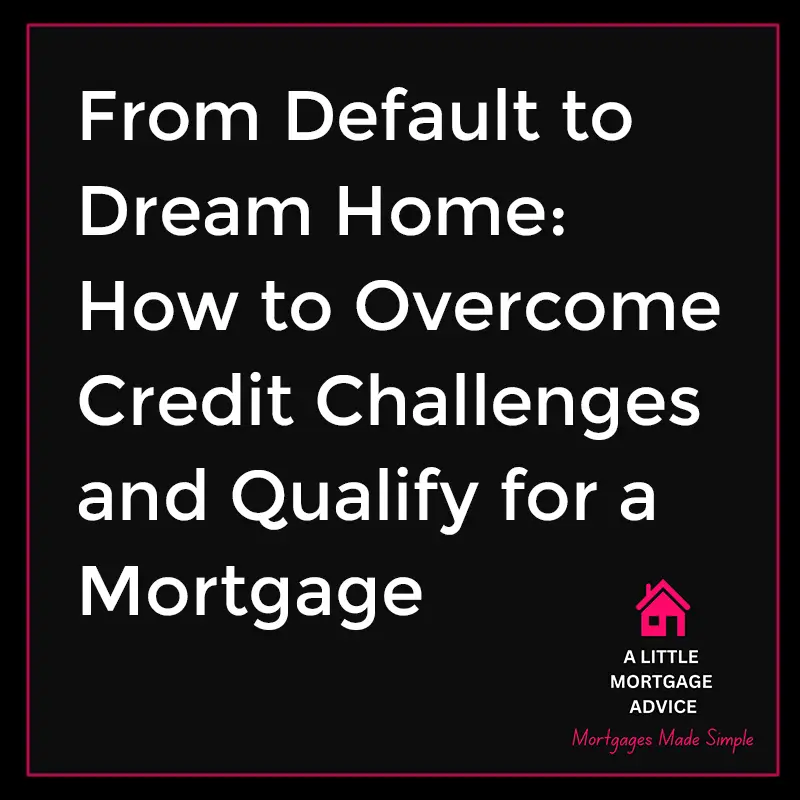 From default to dream home mortgage broker