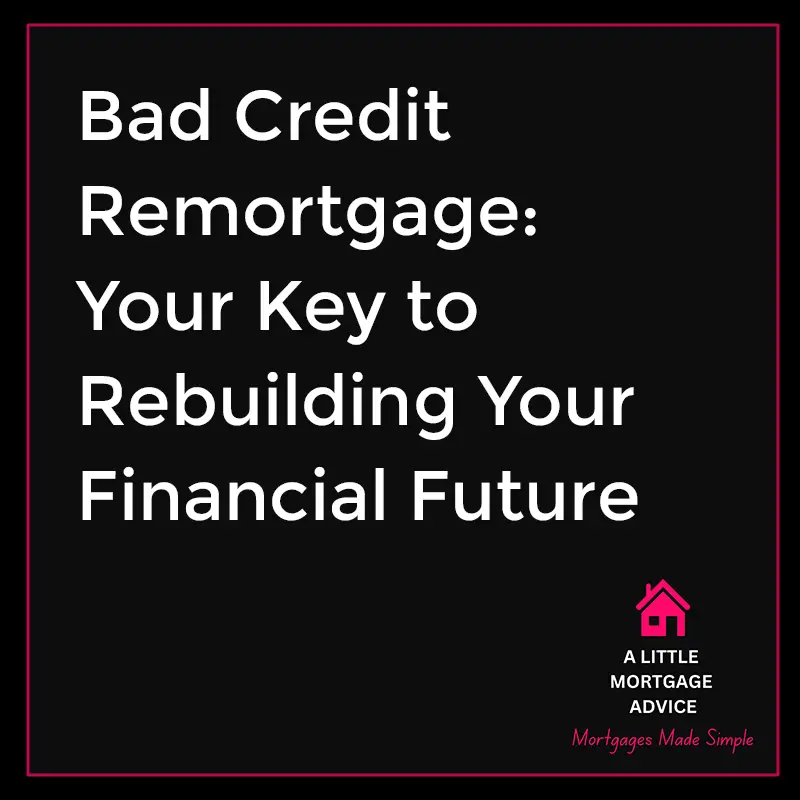 Bad credit remortgage rebuilding